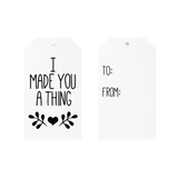 I Made You A Thing Gift Tags