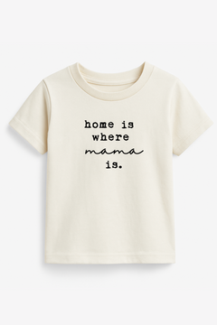 Home is Where Mama Is Organic Kids T-shirt by Tenth & Pine